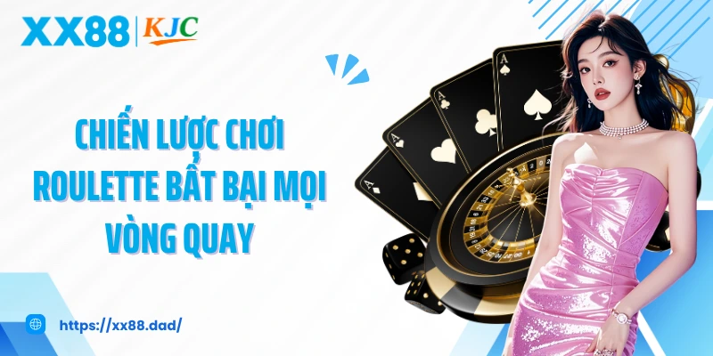 Chiến lược chơi roulette bất bại mọi vòng quay