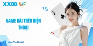 Chơi Game Bài Trên Điện Thoại: Giải Trí Thả Ga, Vui Cả Ngày