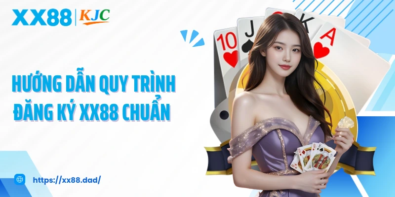 Hướng dẫn quy trình đăng ký XX88 chuẩn