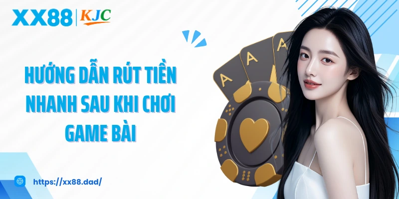 Hướng dẫn rút tiền nhanh sau khi chơi game bài