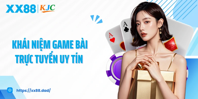 Khái niệm game bài trực tuyến uy tín