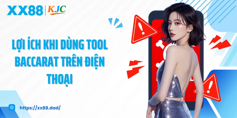 Lợi ích khi dùng tool baccarat trên điện thoại