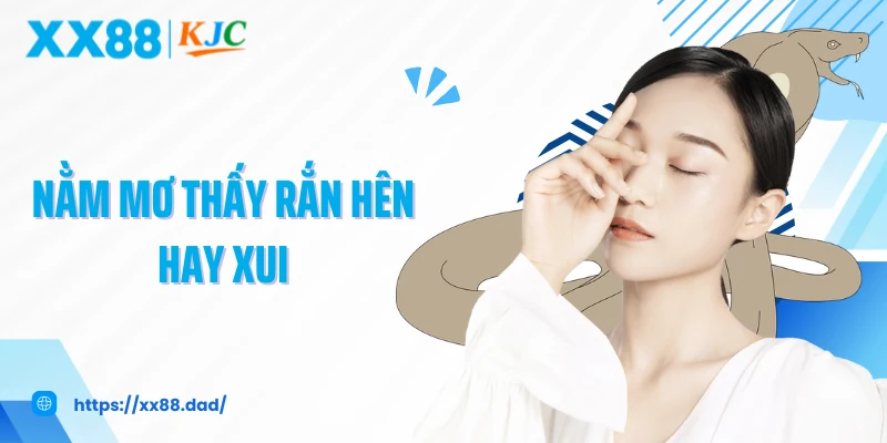Nằm Mơ Thấy Rắn Hên Hay Xui Và Những Con Số Liên Quan
