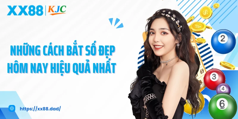 Những cách bắt số đẹp hôm nay hiệu quả nhất