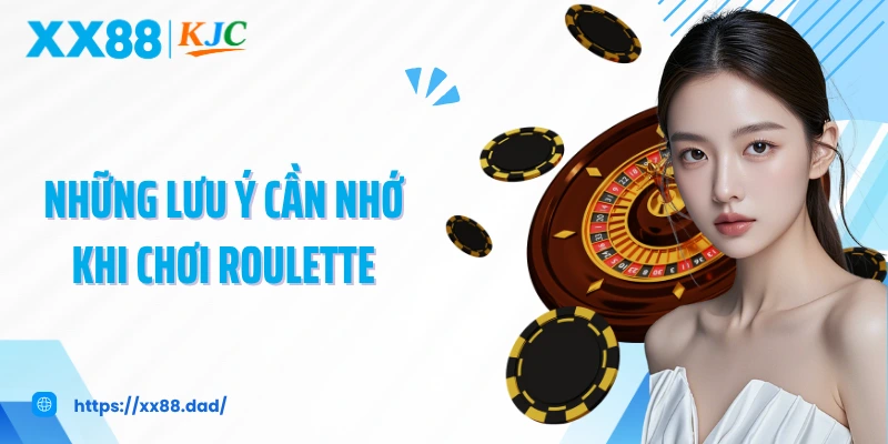 Những lưu ý cần nhớ khi chơi Roulette