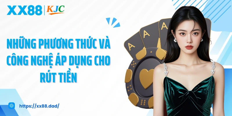 Những phương thức và công nghệ áp dụng cho rút tiền