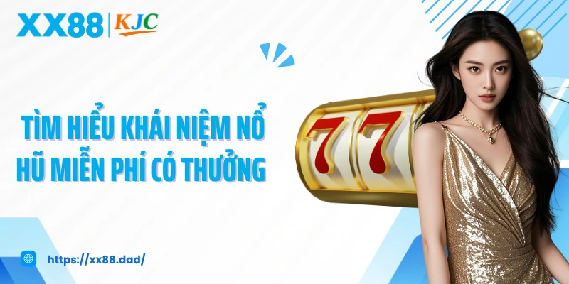 Tìm hiểu khái niệm nổ hũ miễn phí có thưởng