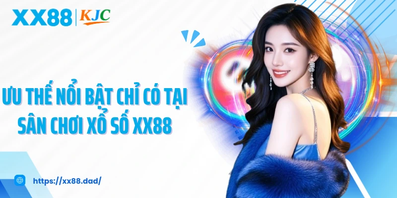 Ưu thế nổi bật chỉ có tại sân chơi xổ số XX88