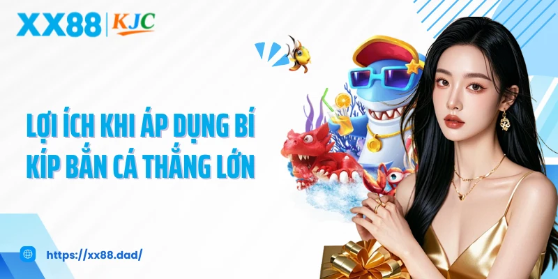 Lợi ích khi áp dụng bí kíp bắn cá thắng lớn