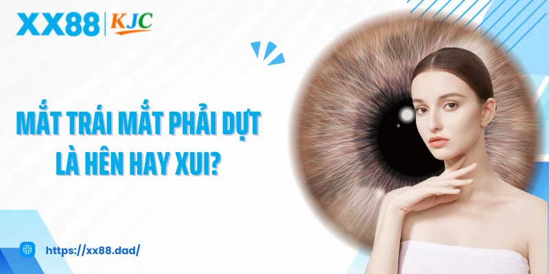 Mắt Trái Mắt Phải Dựt Là Hên Hay Xui