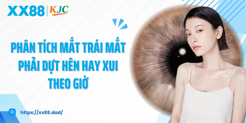 Phân tích mắt trái mắt phải dựt hên hay xui theo giờ